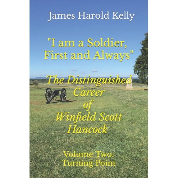 I Am a Soldier, First and Always: "I am a Soldier, First and Always": The Distinguished Career of Winfield Scott Hancock Volume II: Turning Point (Paperback)
