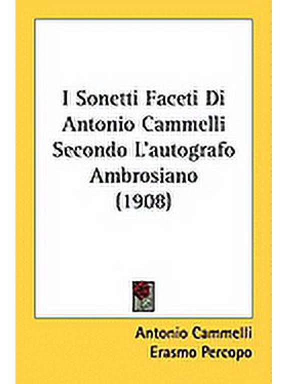 I Sonetti Faceti Di Antonio Cammelli Secondo L'autografo Ambrosiano (1908) (Paperback)