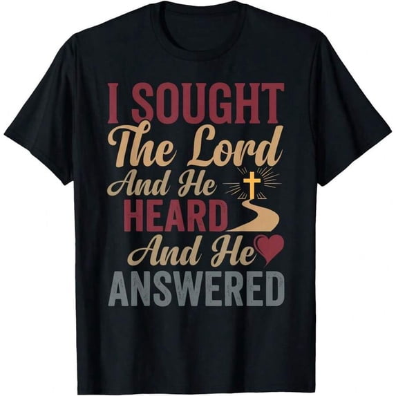 I Sought The Lord And He Heard And He Answered T-Shirt