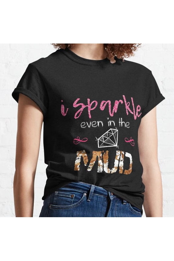 I Sparkle Even In Mud Run Team Princess Mudding Classic T-shirt