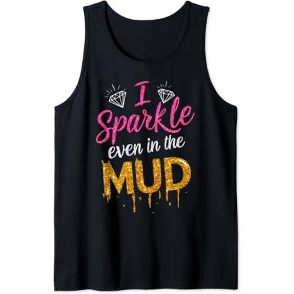 I Sparkle Even In Mud Run Team Princess Mudding Tank Top Size S-3XL