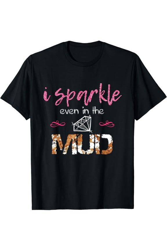 I Sparkle Even in Mud Run Team Princess Funny Mudding Gift T-Shirt