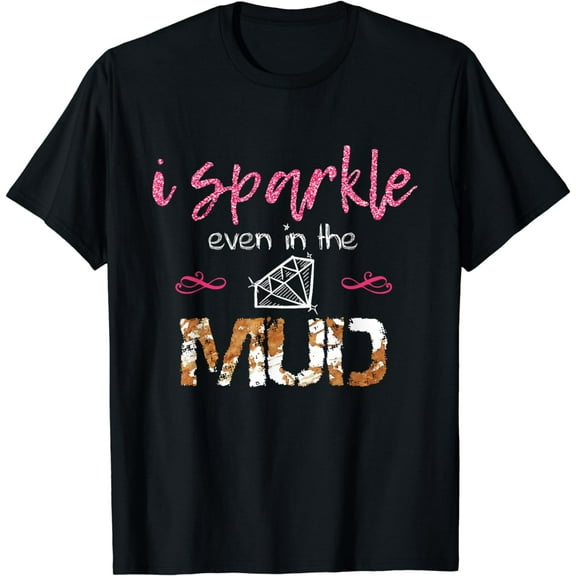I Sparkle Even in Mud Run Team Princess Funny Mudding Gift T-Shirt