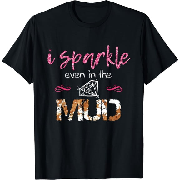 I Sparkle Even in Mud Run Team Princess Funny Mudding Gift T-Shirt