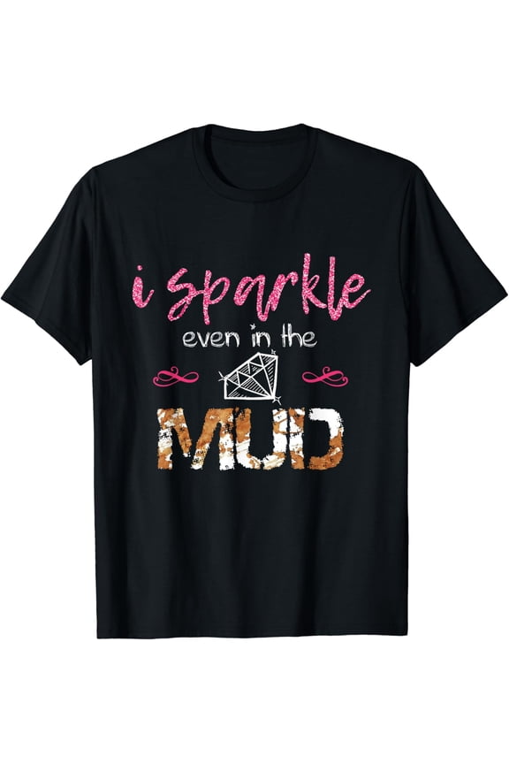 I Sparkle Even in Mud Run Team Princess Funny Mudding Gift T-Shirt