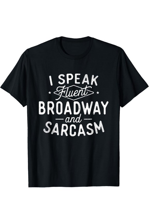I Speak Fluent Broadway - Actor Actress Theatre Musical T-Shirt