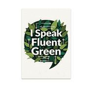 I Speak Fluent Green Wall Art - Eco-Living Enthusiast - 13x19 Poster Print