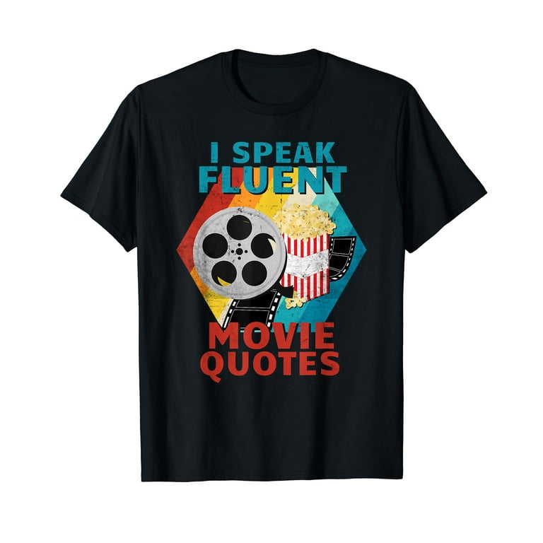 Funny T Shirts - I Speak Fluent Movie Quotes Funny T Shirts - I Speak Fluent Movie Quotes
