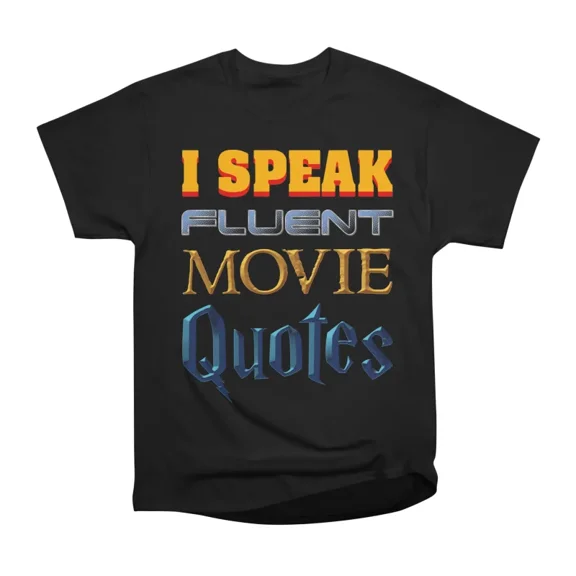 I Speak Fluent Movie Quotes T-Shirt Tee Gift For Him Merch For Her Apparel For Friend