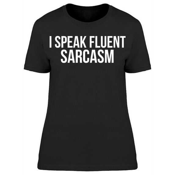 I Speak Fluent Sarcasm Graphic Women's T-shirt