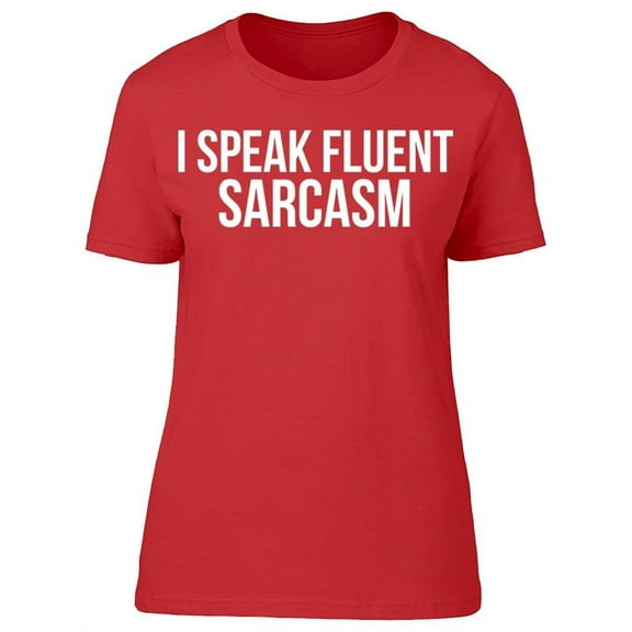 I Speak Fluent Sarcasm Graphic Women's T-shirt
