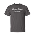 thumbnail image 1 of I Speak Fluent Sarcasm Sarcastic Humor Graphic Novelty Funny Tall T Shirt, 1 of 1