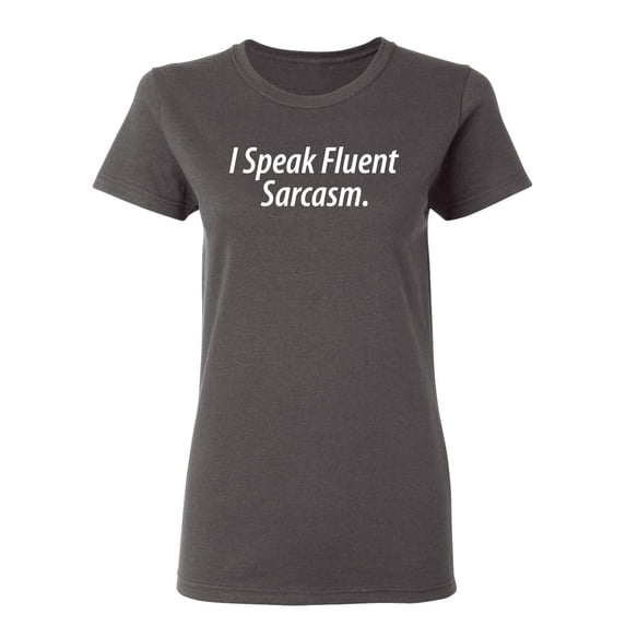 I Speak Fluent Sarcasm Sarcastic Novelty Gift Idea Adult Humor Funny Women's Casual Tees