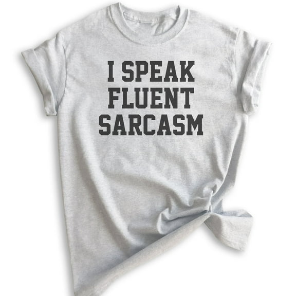 I Speak Fluent Sarcasm T-shirt, Unisex Women's Men's Shirt, Sarcastic Shirt, Heather Ash, X-Small