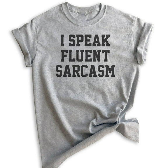 I Speak Fluent Sarcasm T-shirt, Unisex Women's Men's Shirt, Sarcastic Shirt, Heather Gray, Medium