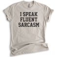 thumbnail image 1 of I Speak Fluent Sarcasm T-shirt, Unisex Women's Men's Shirt, Sarcastic Shirt, Light Silk Gray, Medium, 1 of 6