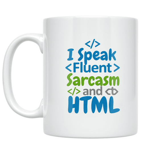 I Speak Fluent Sarcasm and HTML - Language Nerd Enthusiast - 11 oz Ceramic Coffee Mug