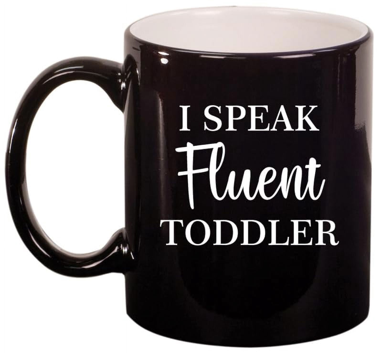 I Speak Fluent Toddler Funny Daycare Provider Preschool Teacher Mom Mother Gift Ceramic Coffee Mug Tea Cup (11oz Gloss Black)