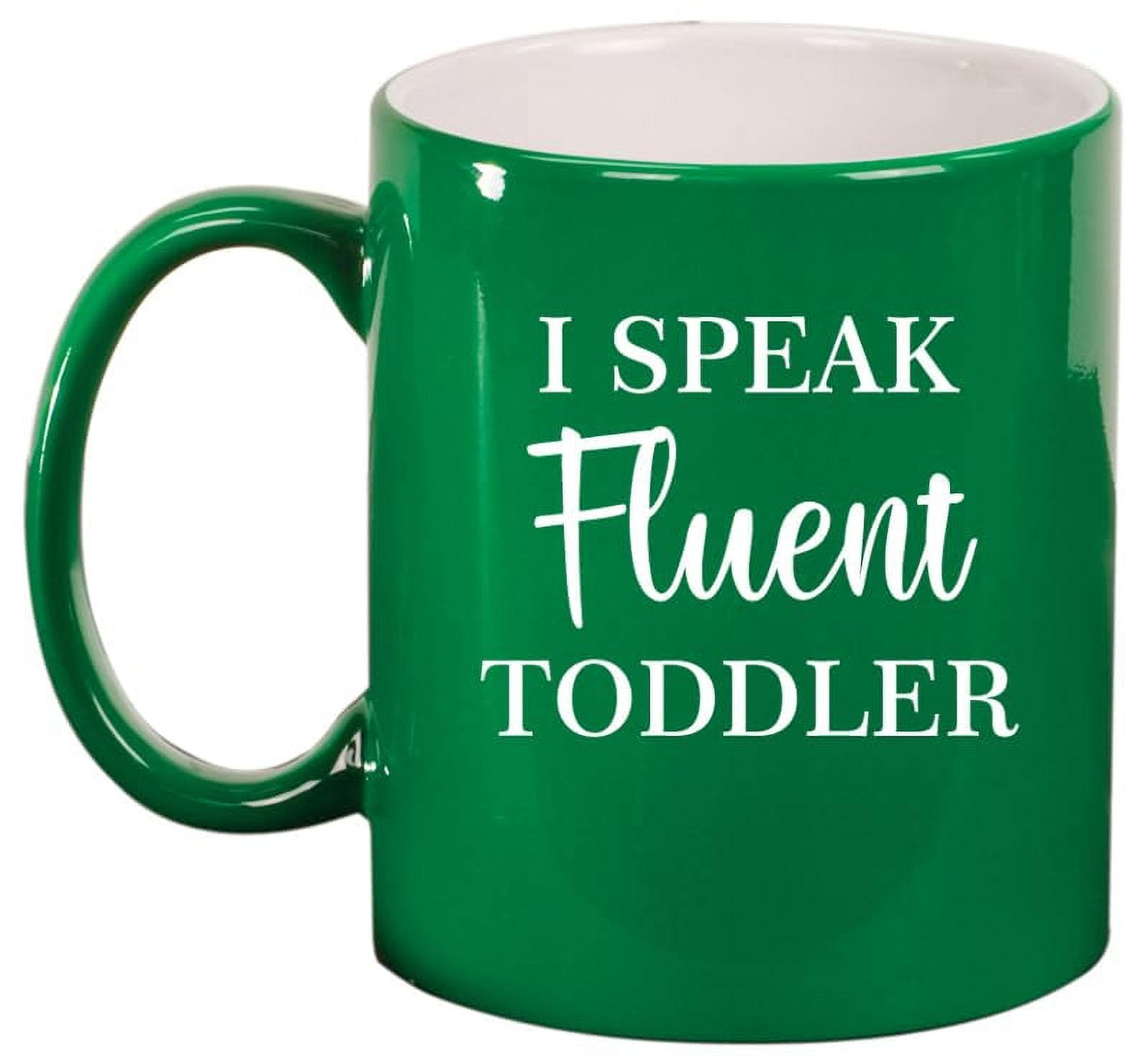 I Speak Fluent Toddler Funny Daycare Provider Preschool Teacher Mom Mother Gift Ceramic Coffee Mug Tea Cup (11oz Green)