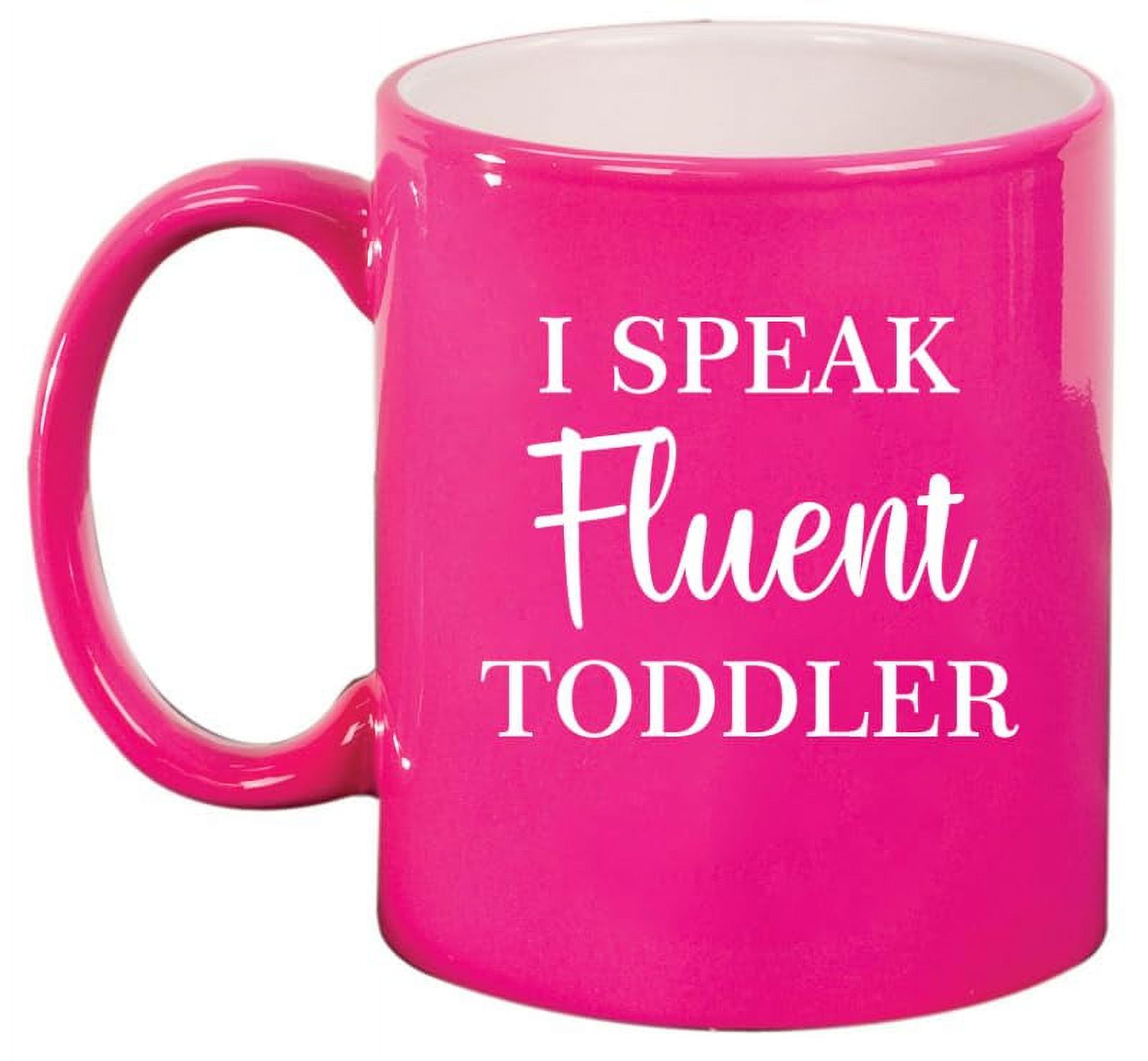 I Speak Fluent Toddler Funny Daycare Provider Preschool Teacher Mom Mother Gift Ceramic Coffee Mug Tea Cup (11oz Hot Pink)