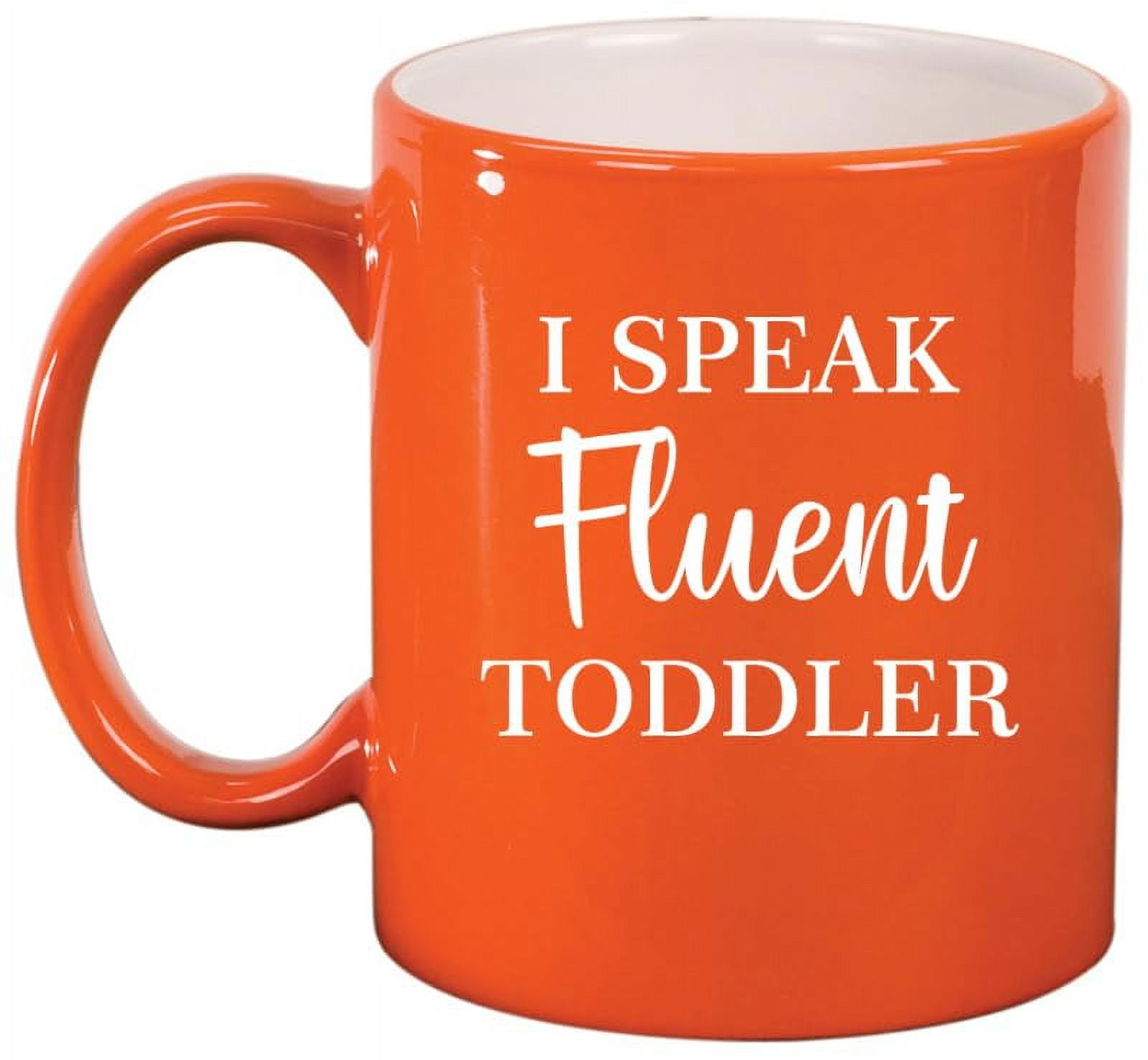 I Speak Fluent Toddler Funny Daycare Provider Preschool Teacher Mom Mother Gift Ceramic Coffee Mug Tea Cup (11oz Orange)