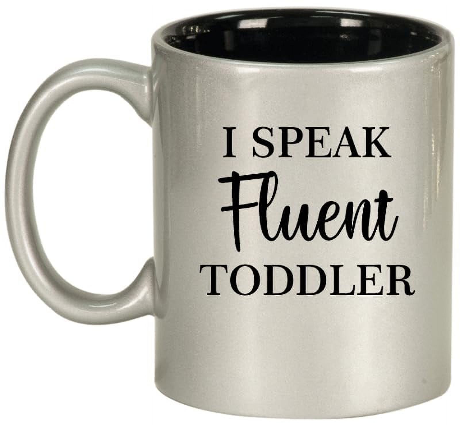 I Speak Fluent Toddler Funny Daycare Provider Preschool Teacher Mom Mother Gift Ceramic Coffee Mug Tea Cup (11oz Silver)