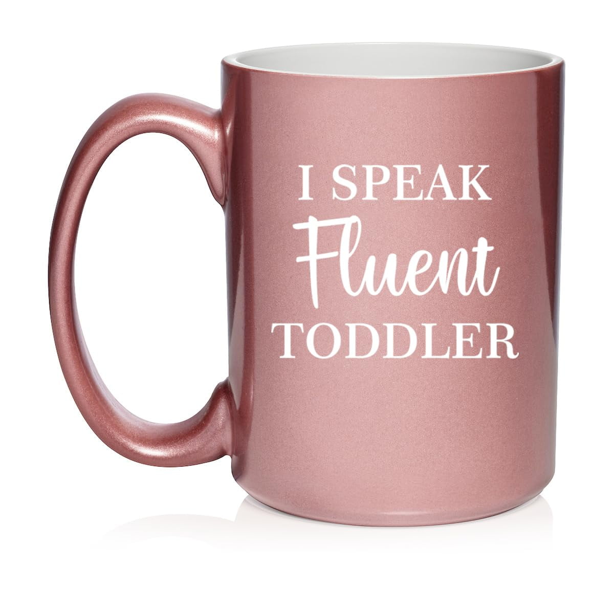 I Speak Fluent Toddler Funny Daycare Provider Preschool Teacher Mom Mother Gift Ceramic Coffee Mug Tea Cup (15oz Rose Gold)
