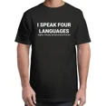 thumbnail image 1 of I Speak Four Languages, Sarcastic, Funny Saying T-Shirt Hot Unisex S-4XL, 1 of 2