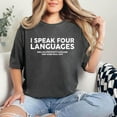 thumbnail image 1 of I Speak Four Languages T-Shirt, Funny Sarcastic Sayings Tee, Adult Humor Shirt, Party Vibes Graphic Tee, 1 of 5