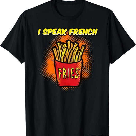 I Speak French Fries Fast Food Gift T Shirt