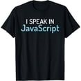 thumbnail image 1 of I Speak In Javascript - Funny Java Programming Developer T-Shirt, 1 of 4