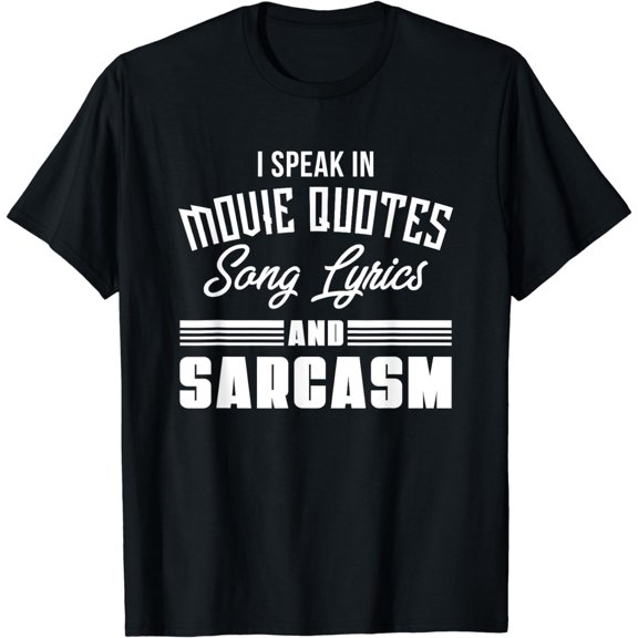 I Speak In Movie Quotes Song Lyrics And Sarcasm Funny Creative Graphic T-Shirt