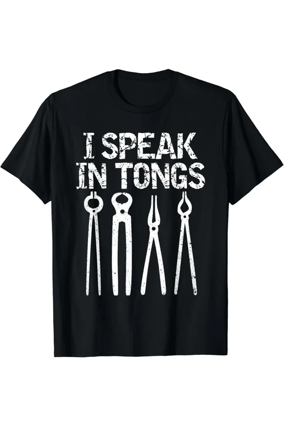 I Speak In Tongs Blacksmith Metalworker Gift Anvil Forge Tooling Unisex T-Shirt, S-5XL
