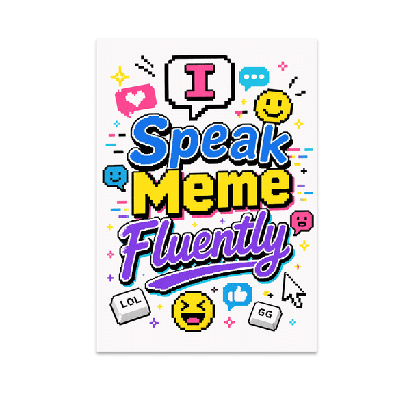 I Speak Meme Fluently Wall Art - Meme Culture Enthusiast - 13x19 Poster Print