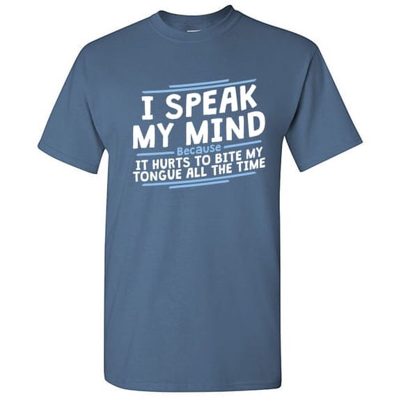 I Speak My Mind Because It Hurts To Bite My Tongue Hilarious Sarcasm Lovers Graphic Tee Novelty Christmas Apparel Gift For Men Funny T Shirt
