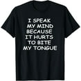 thumbnail image 1 of I Speak My Mind Because It Hurts To Bite My Tongue T-Shirt, 1 of 4