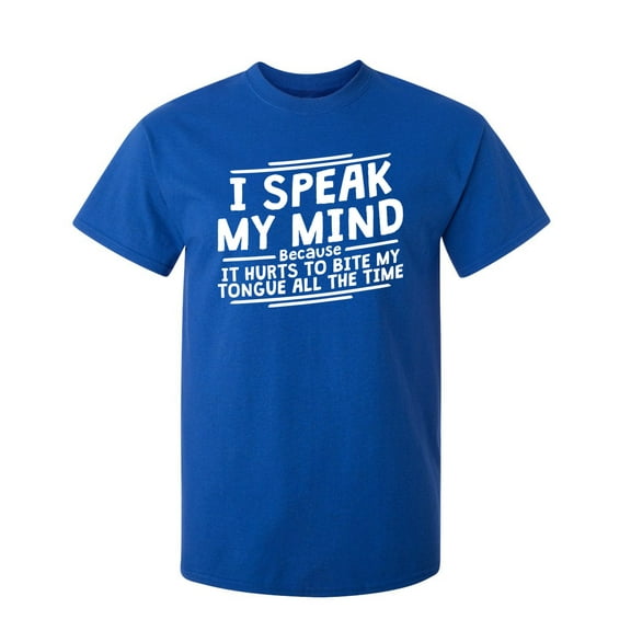 I Speak My Mind, It Hurts To Bite My Tongue Sarcastic Humor Graphic Novelty Funny Tall T Shirt
