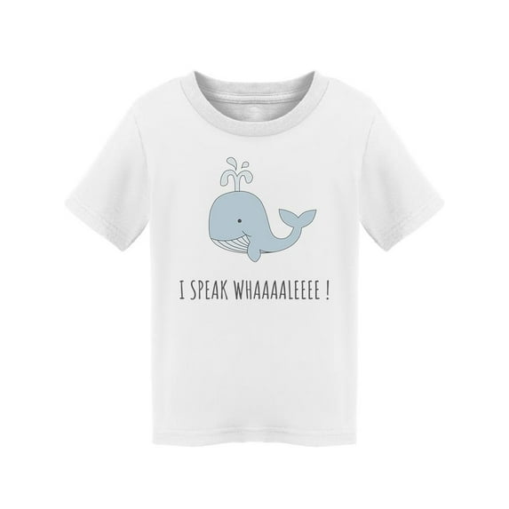 I Speak Whaaaaleeee! T-Shirt Toddler -Image by Shutterstock, 3 Toddler