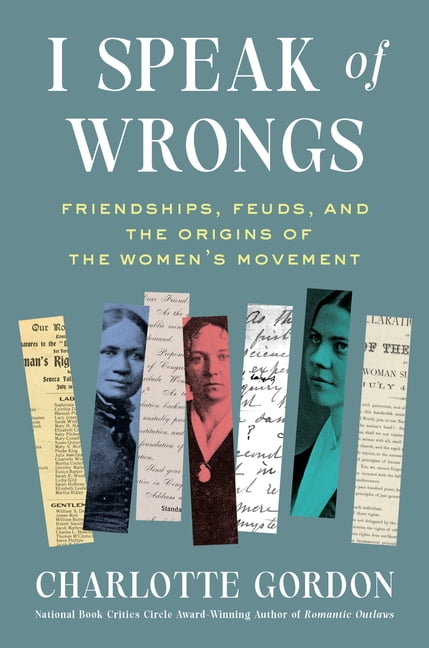 I Speak of Wrongs: Friendships, Feuds, and the Origins of the Women's Movement, (Hardcover)