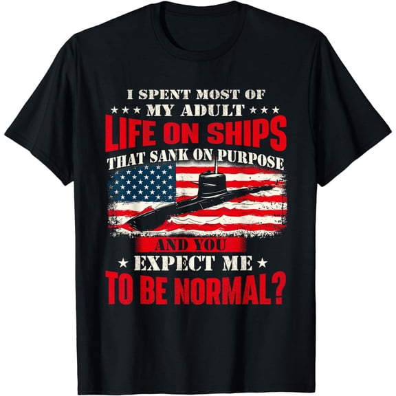 I Spent Most Of My Adult Life On Ships - US Submariner T-Shirt