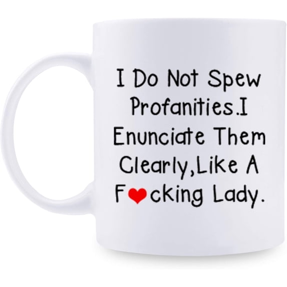 I Do Not Spew Profanities I Enunciate Them Clearly Like A Fcking Lady Funny Coffee Mug - Funny Gifts for Women Mom Wife Sisters Friends Colleague - 11 oz