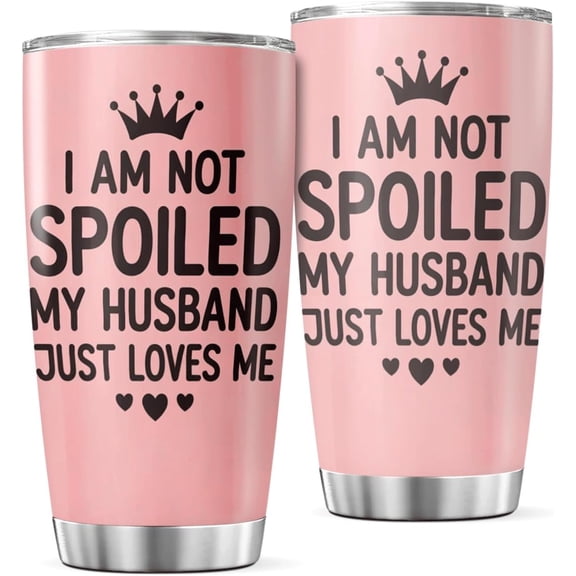 I Am Not Spoiled My Husband Just Loves Me Stainless Steel Tumbler For Wife 20 Oz Romantic Gift From Anniversary Birthday Present Iced Tea Drink Heat Insulated Mug