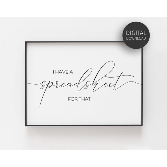 I Have A Spreadsheet For That, Accountant Gifts, Wall Art, Data Analyst Poster, Bookkeeping Office Decor, Financial Planner Poster Home Decor, 12x18 UNFRAMED
