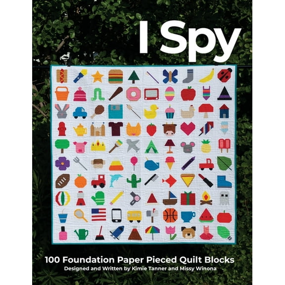 I Spy 100 Foundation Paper Pieced Quilt Blocks (Paperback) by Kimie Tanner, Missy Winona