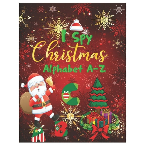I Spy Christmas Alphabet A-Z : Activity Learning Workbook for Kids, Toddlers and Preschoolers Ages 2-5 . A Fun Interactive Xmas ABC's Guessing Game for Kindergarten-Aged Kids. (Paperback)