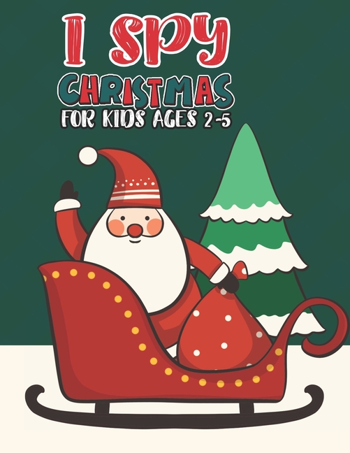 I Spy Christmas Book For Kids Ages 2-5 : Activity Book For kids A Fun Guessing Game and Coloring Activity Book for Little Kids, Preschool and Kindergarteners (Paperback)