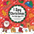 I Spy Christmas Book for Kids Ages 2-5: A Fun Guessing Game and Coloring Activity Book for Little Kids - A Great Stocking Stuffer for Kids and Toddlers (Paperback)
