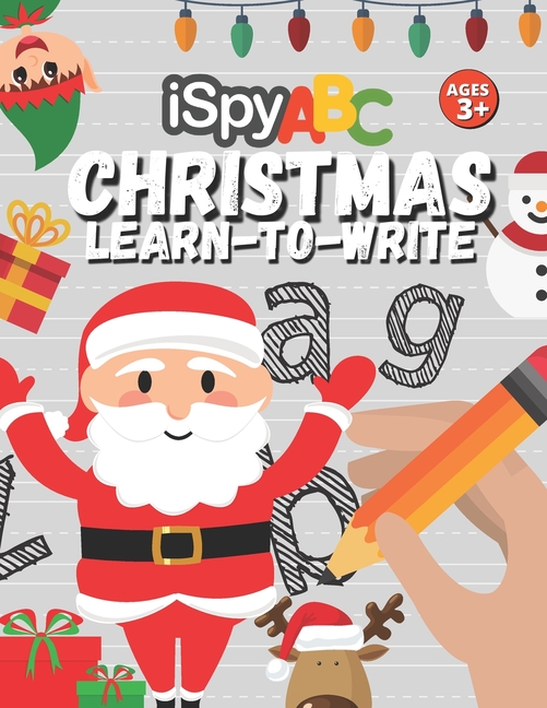 I Spy Christmas Learn-To-Write ABC Ages 3+: A Fun Workbook to Practice Writing Numbers, Letters and Words (Paperback)