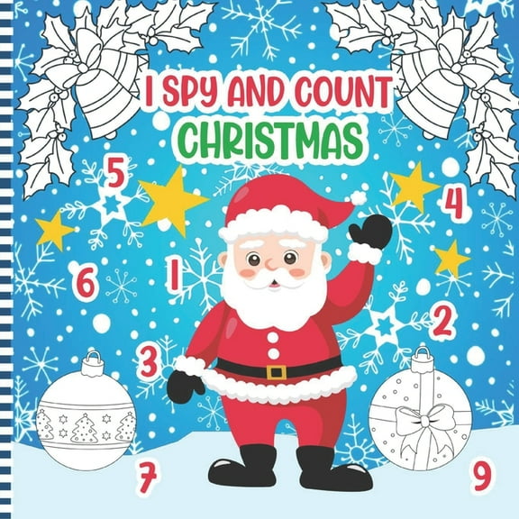I Spy and Count Christmas: A Fun Activity Book Of Numbers Counting Game for Kids & Preschoolers & Toddlers & Kindergarten - with Christmas Characters ( ... Gift Idea for Children to Celebrate & Learn