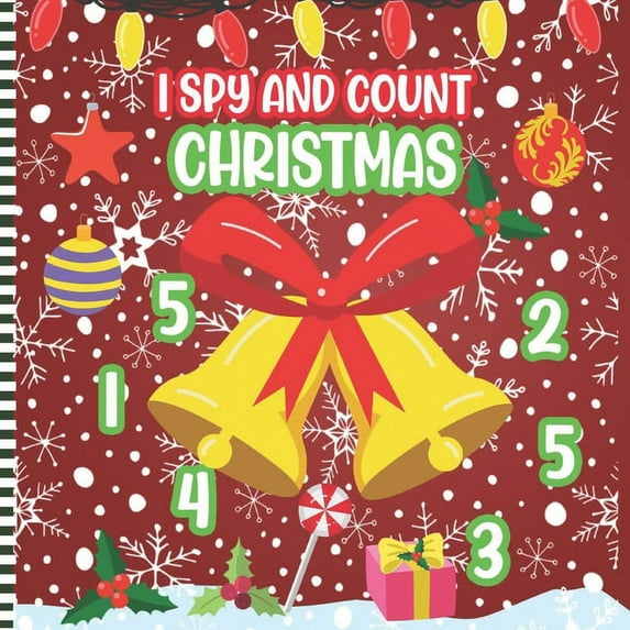 I Spy and Count Christmas : A Fun Activity Book Of Numbers Counting Game for Kids & Preschoolers & Toddlers & Kindergarten - with Christmas Characters ( ... Gift Idea for Children to Celebrate & Learn Counting Numbers ) (Paperback)